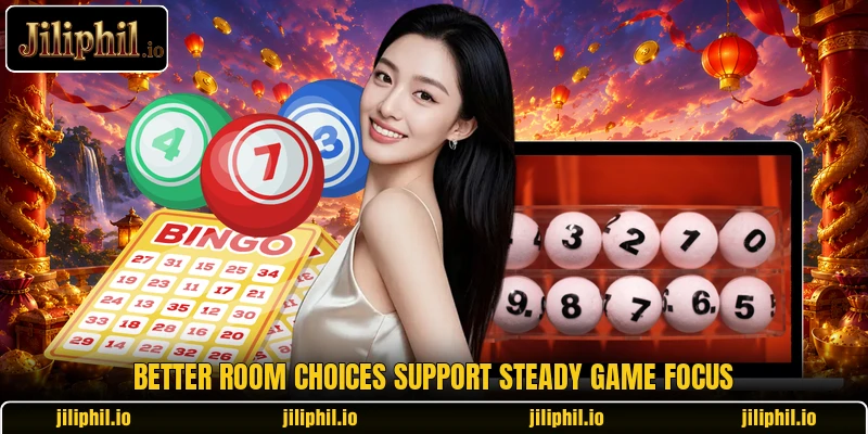 Better room choices support steady game focus Better room choices support steady game focus