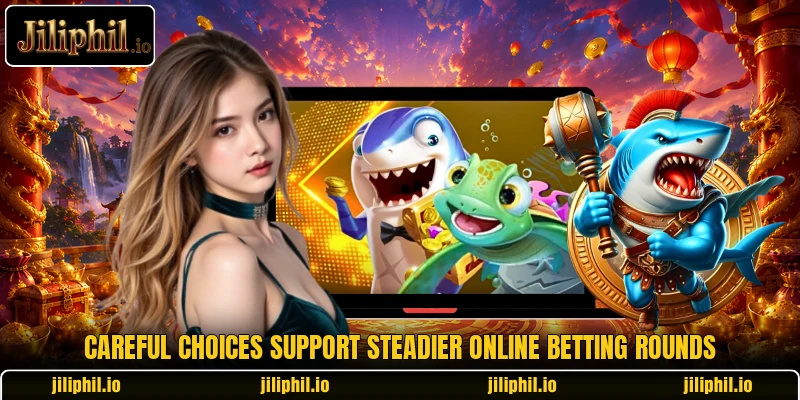 Careful choices support steadier online betting rounds Careful choices support steadier online betting rounds