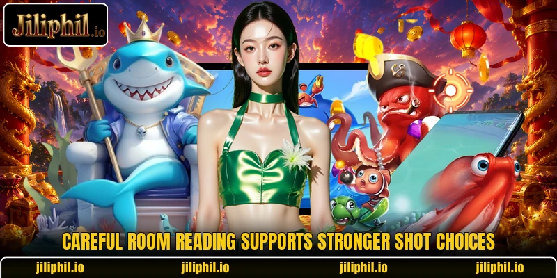 Careful room reading supports stronger shot choices Careful room reading supports stronger shot choices