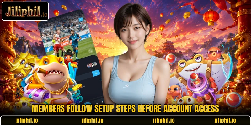 Members follow setup steps before account access Members follow setup steps before account access