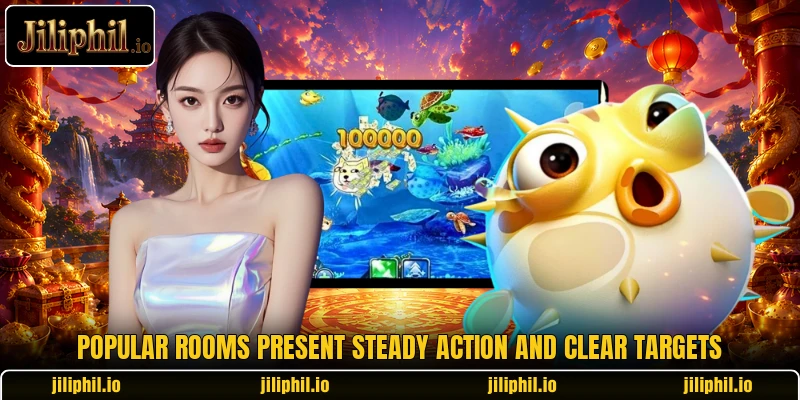 Popular rooms present steady action and clear targets Popular rooms present steady action and clear targets