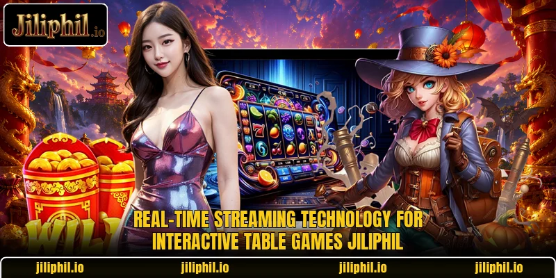 Real-time streaming technology for interactive table games JiliPhil