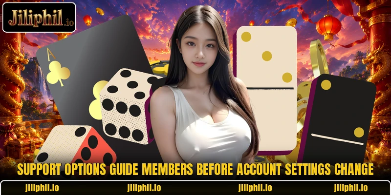 Support options guide members before account settings change Support options guide members before account settings change